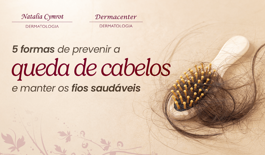 5 causas comuns de queda de cabelos - Clínica Natalia Cymrot & Clínica ...