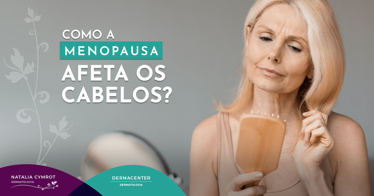 Como a menopausa afeta os cabelos? - Clínica Natalia Cymrot & Clínica ...