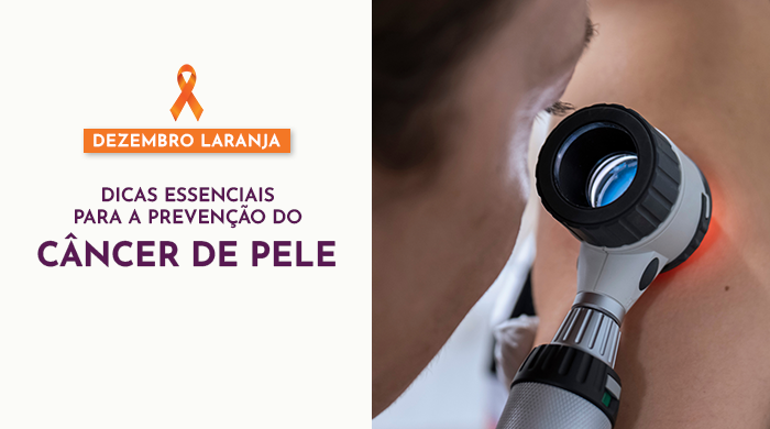 Imagem com texto "Dezembro Laranja: Dicas essenciais para a prevenção do câncer de pele" ao lado de exame dermatológico com dermatoscópio.